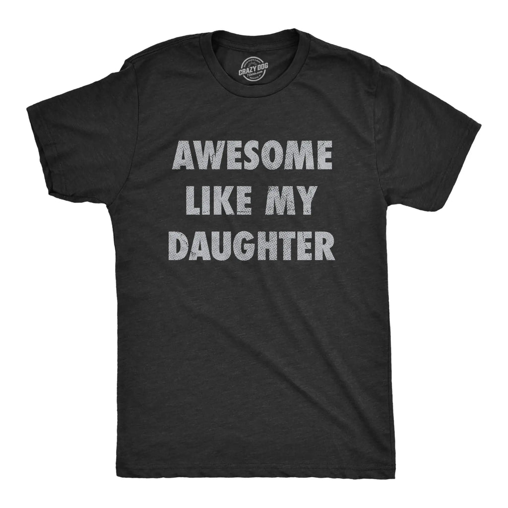 Men's Awesome Like My Daughter Funny Graphic T-Shirt